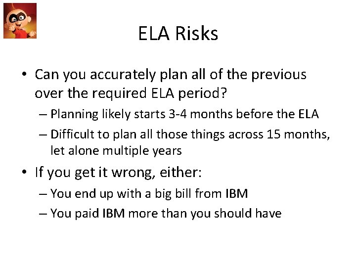 ELA Risks • Can you accurately plan all of the previous over the required