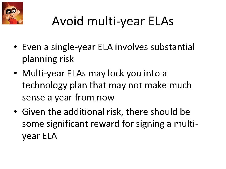 Avoid multi-year ELAs • Even a single-year ELA involves substantial planning risk • Multi-year