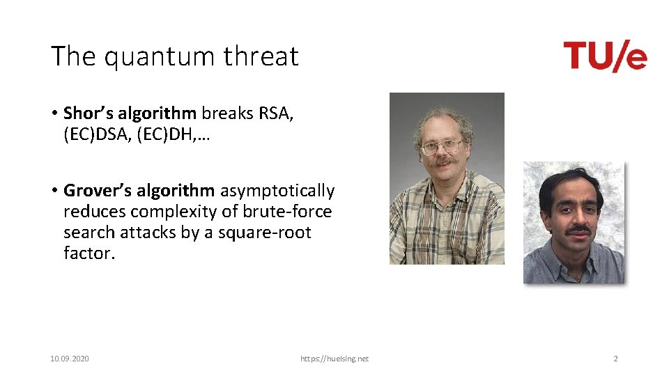 The quantum threat • Shor’s algorithm breaks RSA, (EC)DSA, (EC)DH, … • Grover’s algorithm
