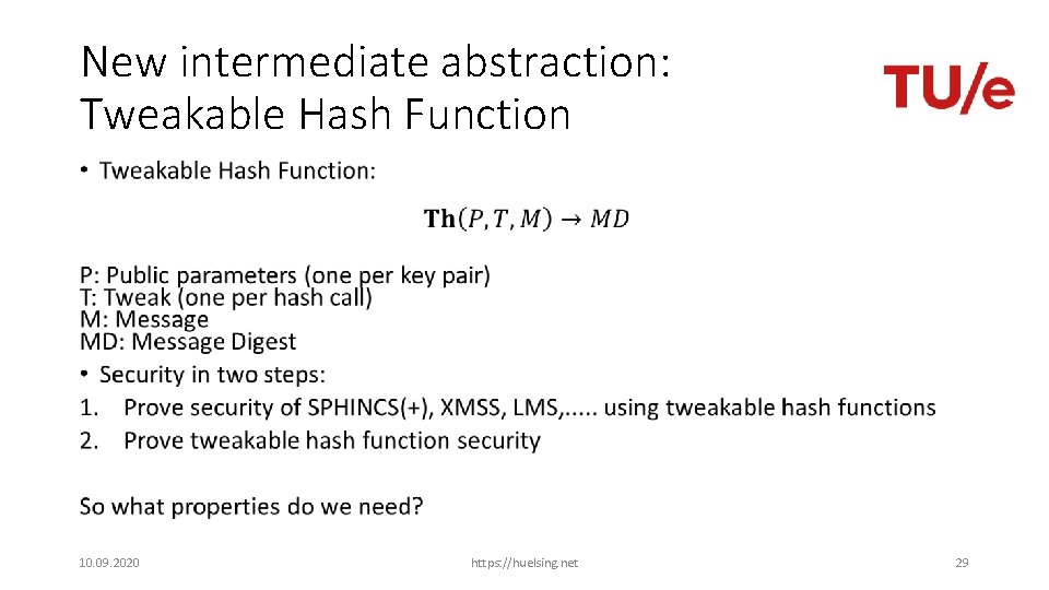 New intermediate abstraction: Tweakable Hash Function • 10. 09. 2020 https: //huelsing. net 29