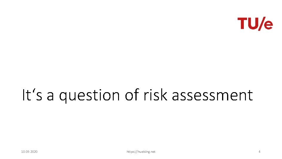 It‘s a question of risk assessment 10. 09. 2020 https: //huelsing. net 4 
