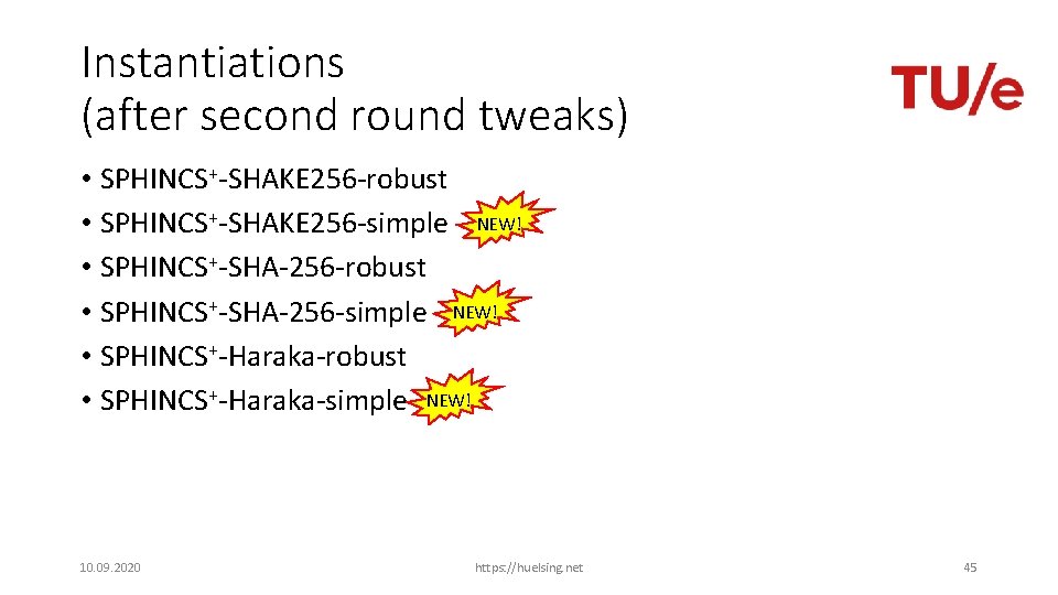 Instantiations (after second round tweaks) • SPHINCS+-SHAKE 256 -robust • SPHINCS+-SHAKE 256 -simple NEW!