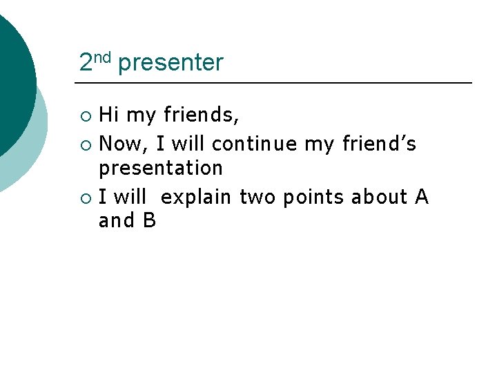 2 nd presenter Hi my friends, ¡ Now, I will continue my friend’s presentation