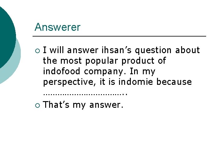 Answerer I will answer ihsan’s question about the most popular product of indofood company.