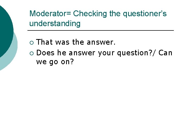 Moderator= Checking the questioner’s understanding That was the answer. ¡ Does he answer your