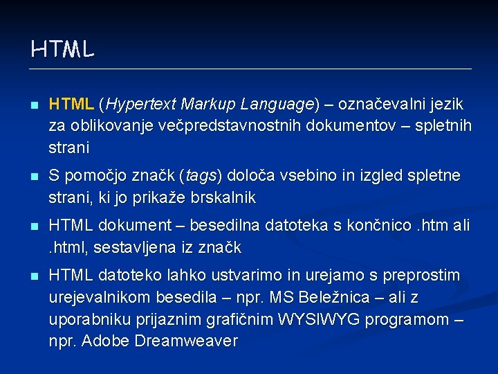 HTML n HTML (Hypertext Markup Language) – označevalni jezik za oblikovanje večpredstavnostnih dokumentov –