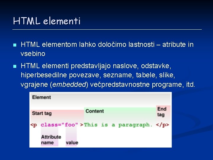 HTML elementi n HTML elementom lahko določimo lastnosti – atribute in vsebino n HTML