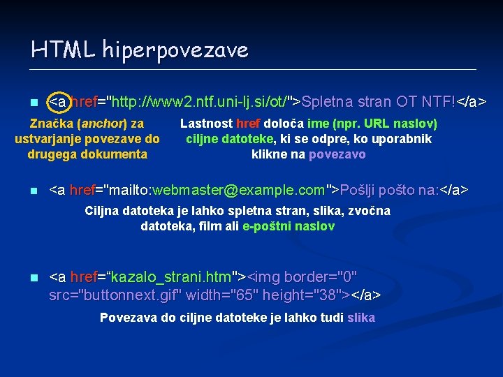 HTML hiperpovezave n <a href="http: //www 2. ntf. uni-lj. si/ot/">Spletna stran OT NTF!</a> Značka