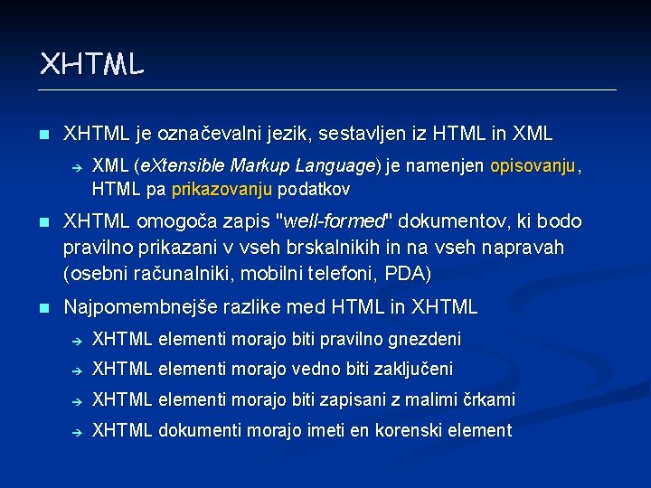 XHTML n XHTML je označevalni jezik, sestavljen iz HTML in XML è XML (e.