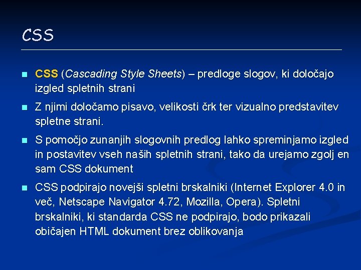 CSS n CSS (Cascading Style Sheets) – predloge slogov, ki določajo izgled spletnih strani