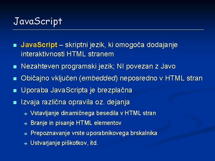 Java. Script n Java. Script – skriptni jezik, ki omogoča dodajanje interaktivnosti HTML stranem