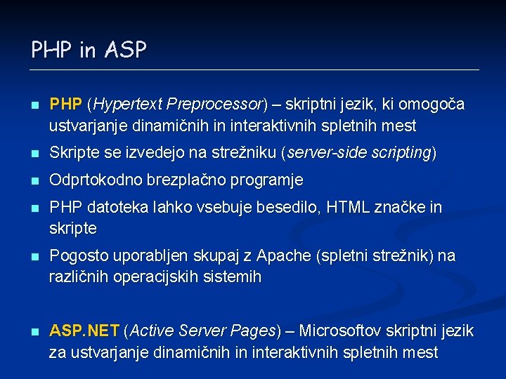PHP in ASP n PHP (Hypertext Preprocessor) – skriptni jezik, ki omogoča ustvarjanje dinamičnih