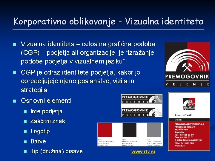 Korporativno oblikovanje - Vizualna identiteta n Vizualna identiteta – celostna grafična podoba (CGP) –