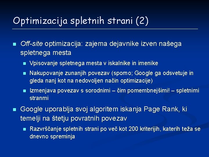 Optimizacija spletnih strani (2) n n Off-site optimizacija: zajema dejavnike izven našega spletnega mesta