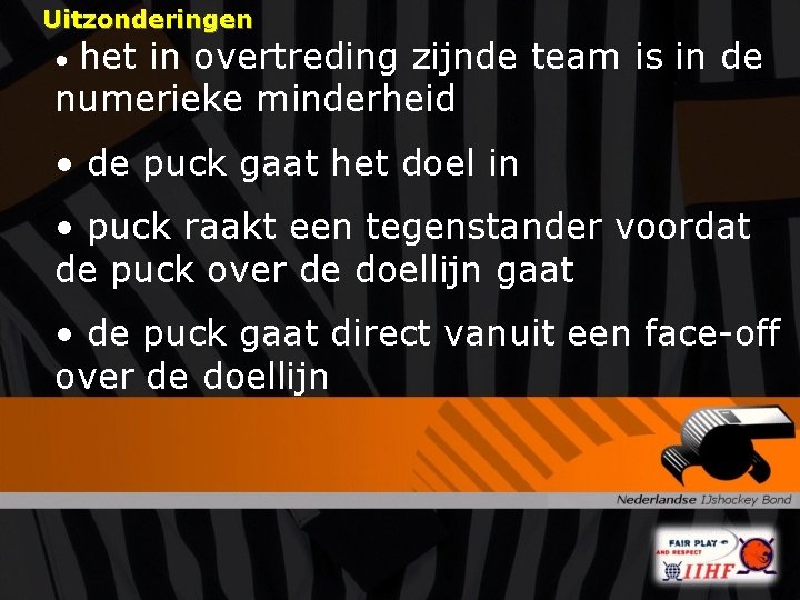 Uitzonderingen het in overtreding zijnde team is in de numerieke minderheid • • de