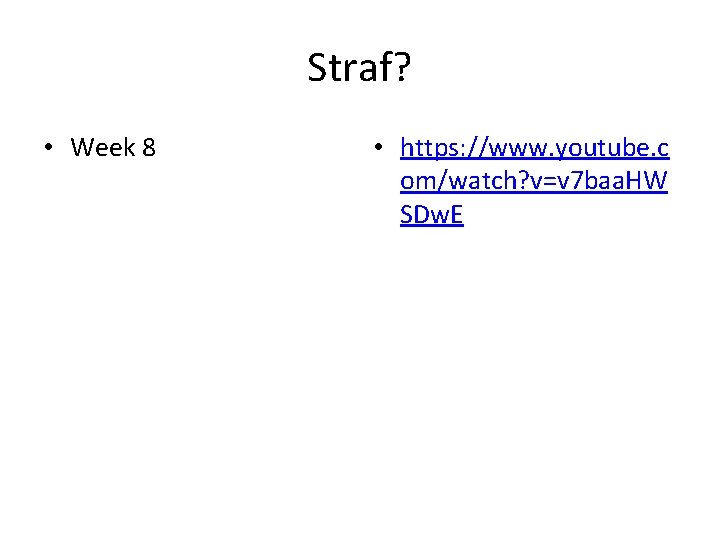 Straf? • Week 8 • https: //www. youtube. c om/watch? v=v 7 baa. HW