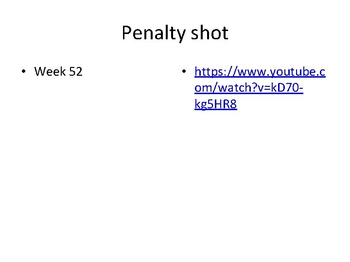 Penalty shot • Week 52 • https: //www. youtube. c om/watch? v=k. D 70