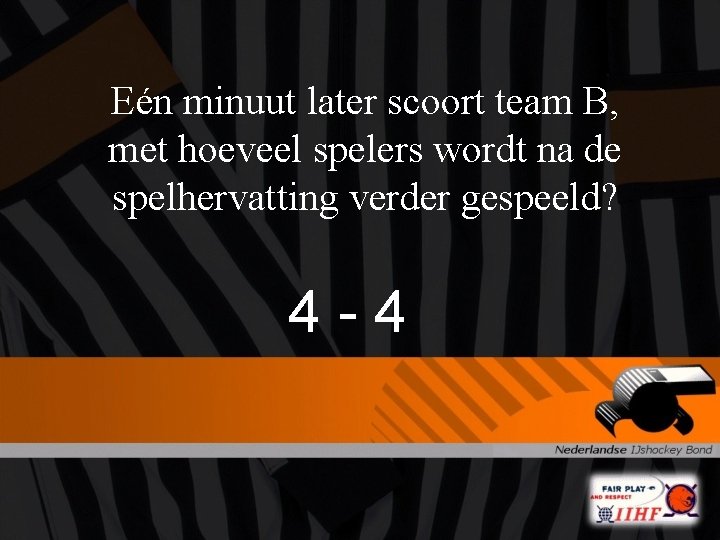 Eén minuut later scoort team B, met hoeveel spelers wordt na de spelhervatting verder