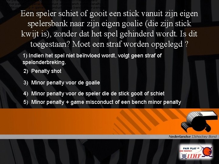 Minor penalty + game misconduct of een bench minor penalty Minor penalty voor de