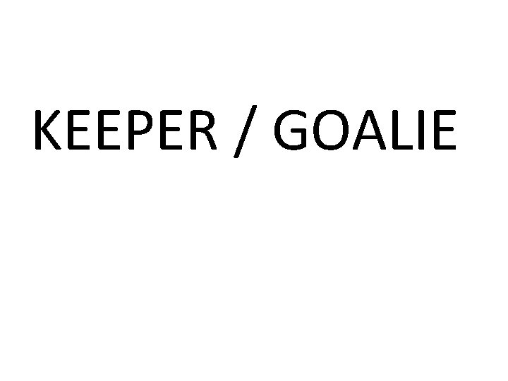 KEEPER / GOALIE 