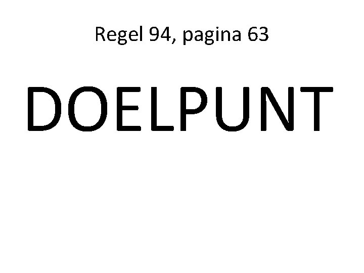 Regel 94, pagina 63 DOELPUNT 