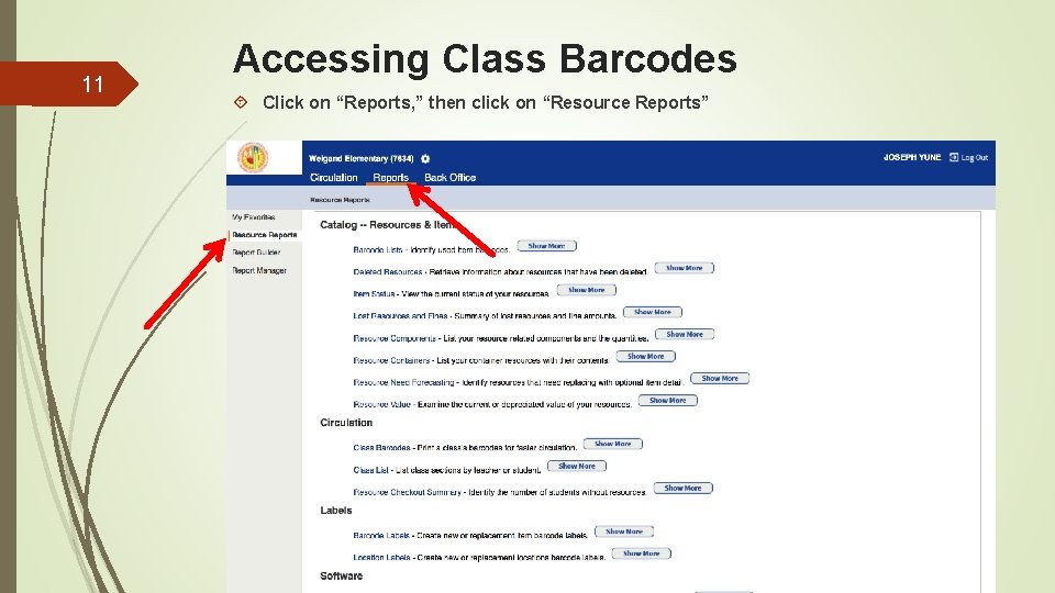 11 Accessing Class Barcodes Click on “Reports, ” then click on “Resource Reports” 