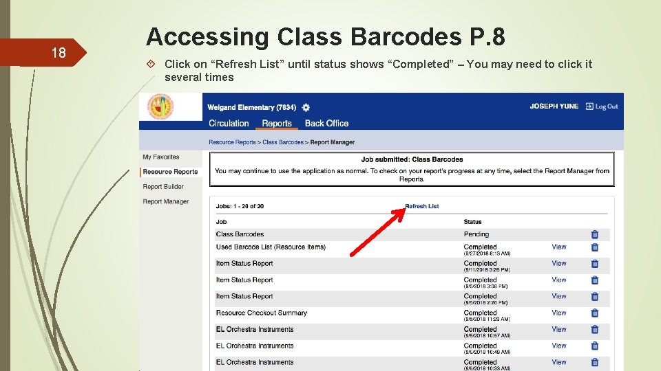 18 Accessing Class Barcodes P. 8 Click on “Refresh List” until status shows “Completed”