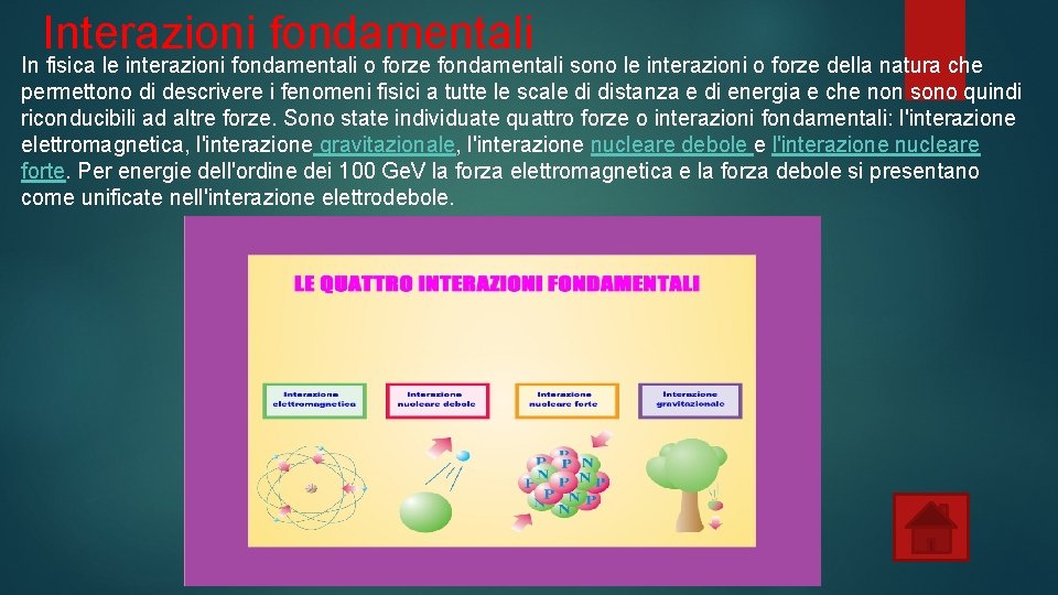 Interazioni fondamentali In fisica le interazioni fondamentali o forze fondamentali sono le interazioni o