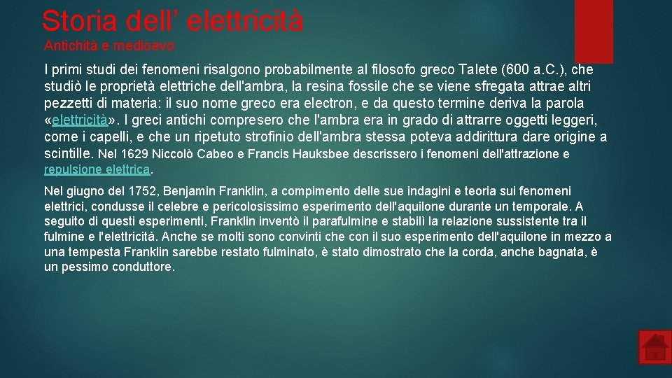 Storia dell’ elettricità Antichità e medioevo I primi studi dei fenomeni risalgono probabilmente al