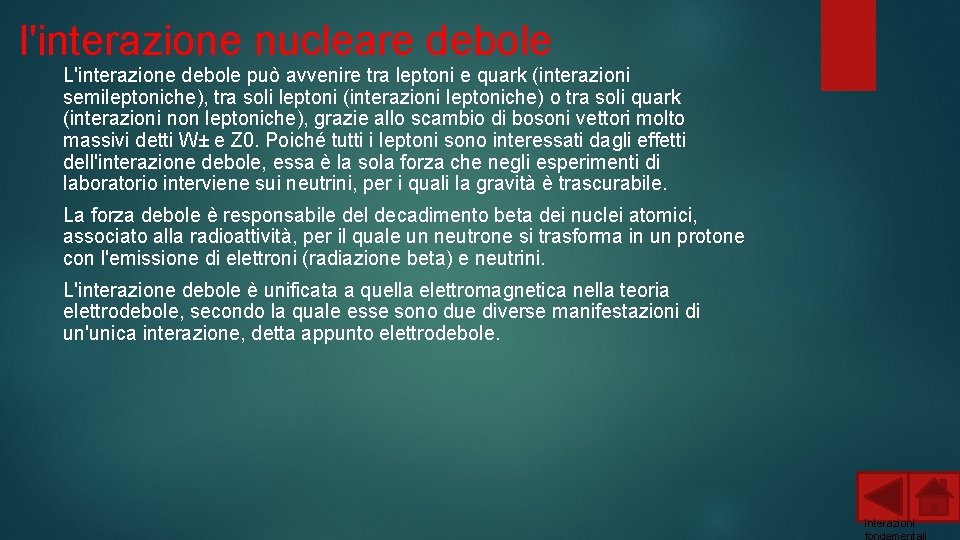 l'interazione nucleare debole L'interazione debole può avvenire tra leptoni e quark (interazioni semileptoniche), tra