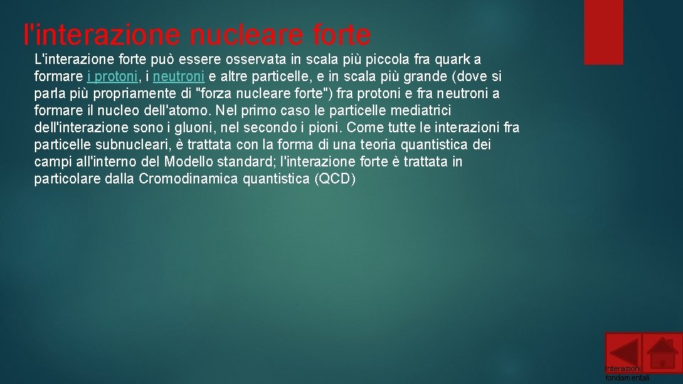 l'interazione nucleare forte L'interazione forte può essere osservata in scala più piccola fra quark