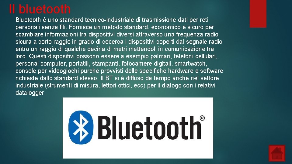 Il bluetooth Bluetooth è uno standard tecnico-industriale di trasmissione dati per reti personali senza