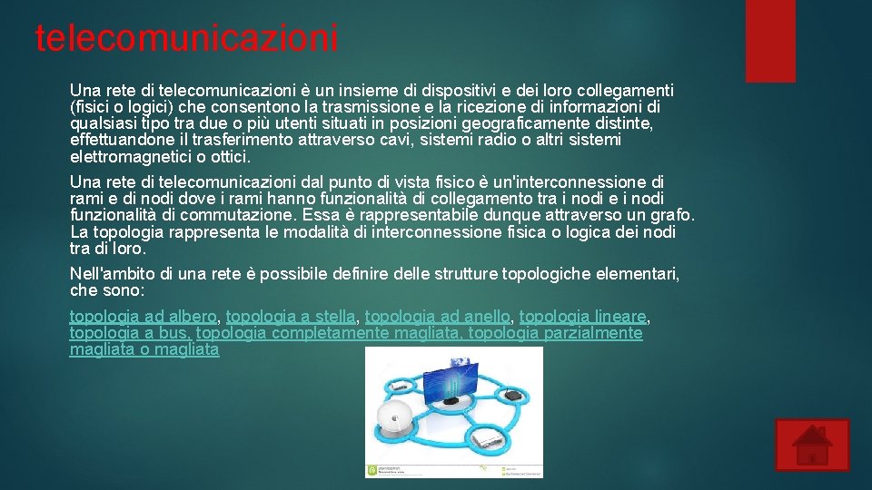 telecomunicazioni Una rete di telecomunicazioni è un insieme di dispositivi e dei loro collegamenti