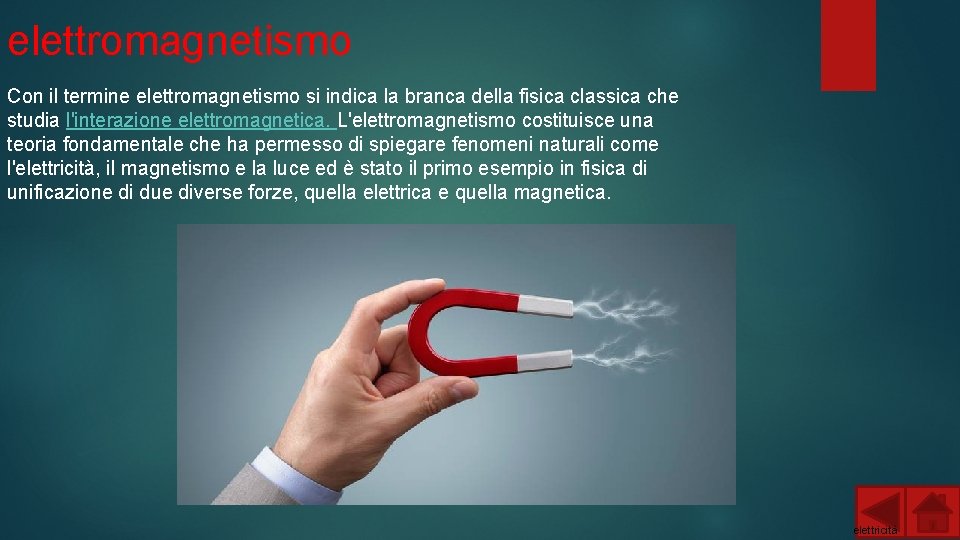 elettromagnetismo Con il termine elettromagnetismo si indica la branca della fisica classica che studia