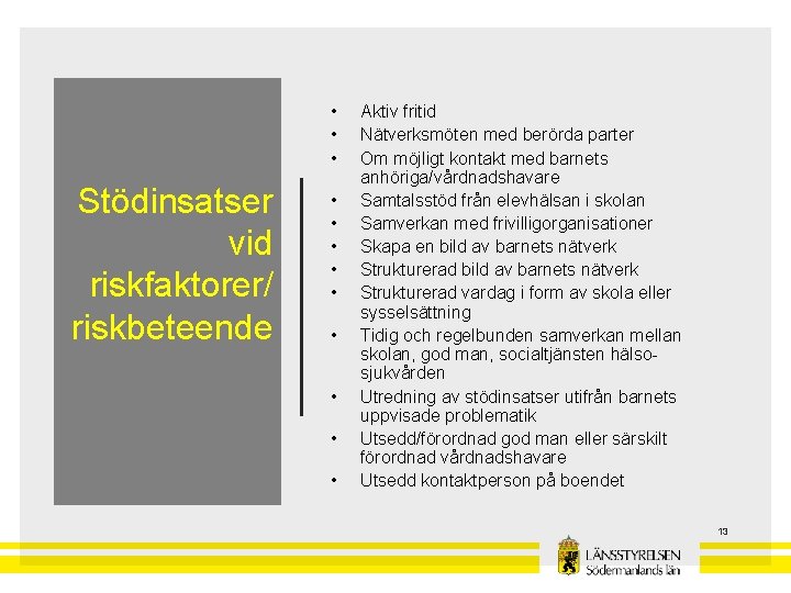  • • • Stödinsatser vid riskfaktorer/ riskbeteende • • • Aktiv fritid Nätverksmöten