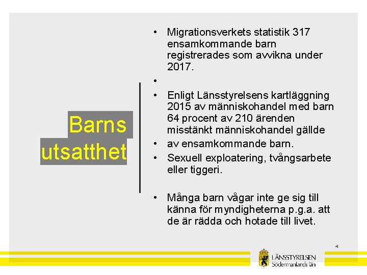 Barns utsatthet • Migrationsverkets statistik 317 ensamkommande barn registrerades som avvikna under 2017. •