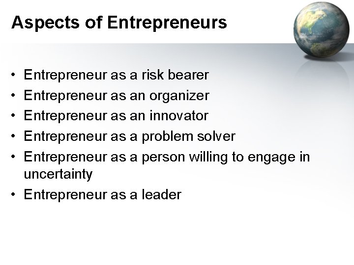 Aspects of Entrepreneurs • • • Entrepreneur as a risk bearer Entrepreneur as an