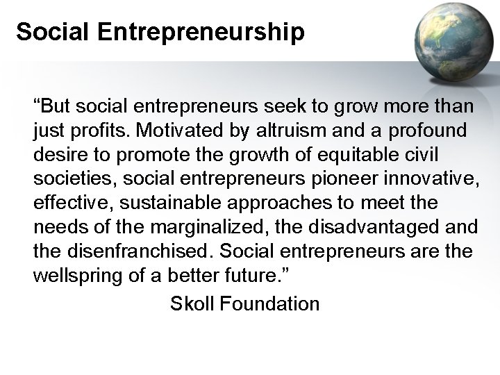Social Entrepreneurship “But social entrepreneurs seek to grow more than just profits. Motivated by