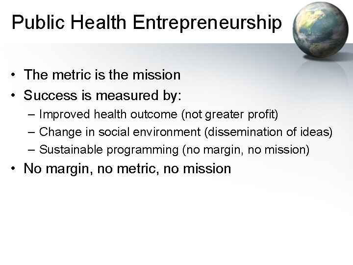 Public Health Entrepreneurship • The metric is the mission • Success is measured by: