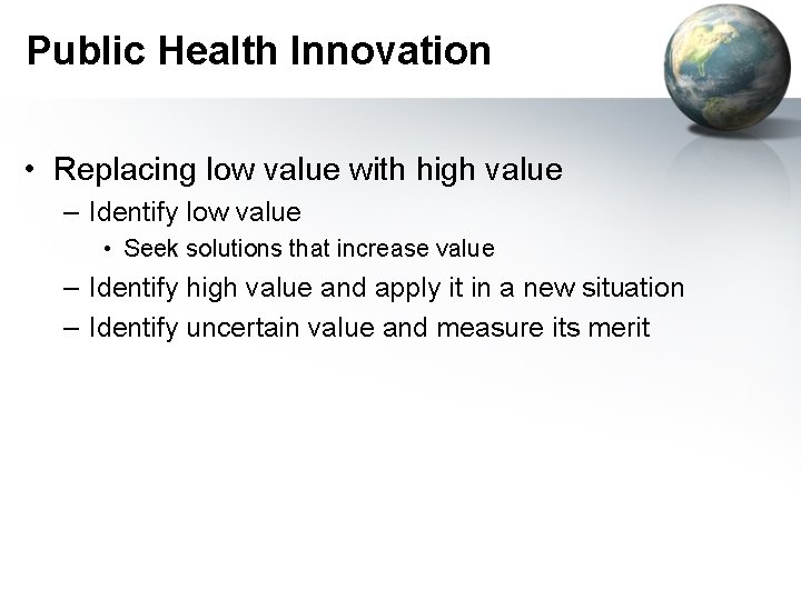 Public Health Innovation • Replacing low value with high value – Identify low value
