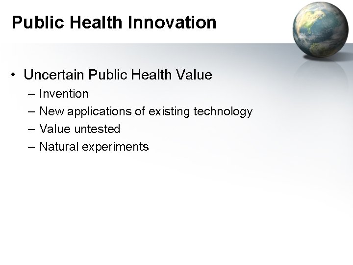 Public Health Innovation • Uncertain Public Health Value – – Invention New applications of