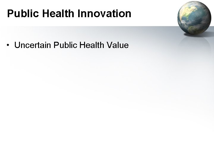 Public Health Innovation • Uncertain Public Health Value 