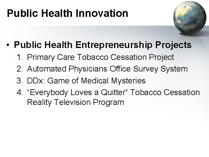 Public Health Innovation • Public Health Entrepreneurship Projects 1. 2. 3. 4. Primary Care