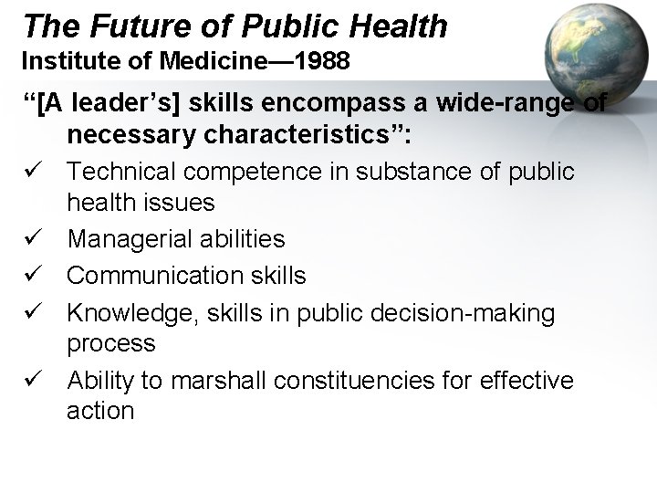 The Future of Public Health Institute of Medicine— 1988 “[A leader’s] skills encompass a