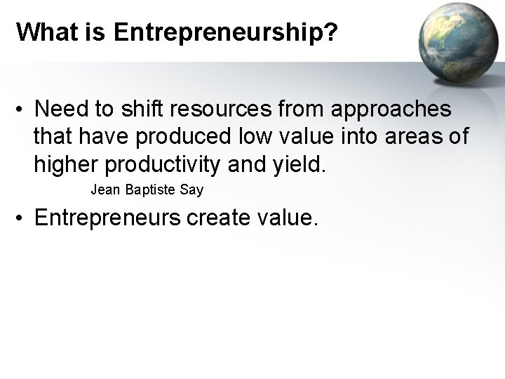 What is Entrepreneurship? • Need to shift resources from approaches that have produced low