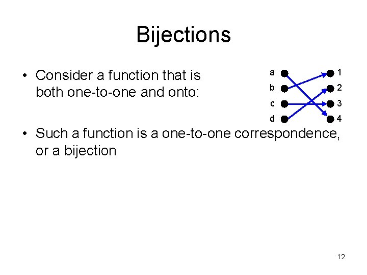 Bijections • Consider a function that is both one-to-one and onto: a 1 b