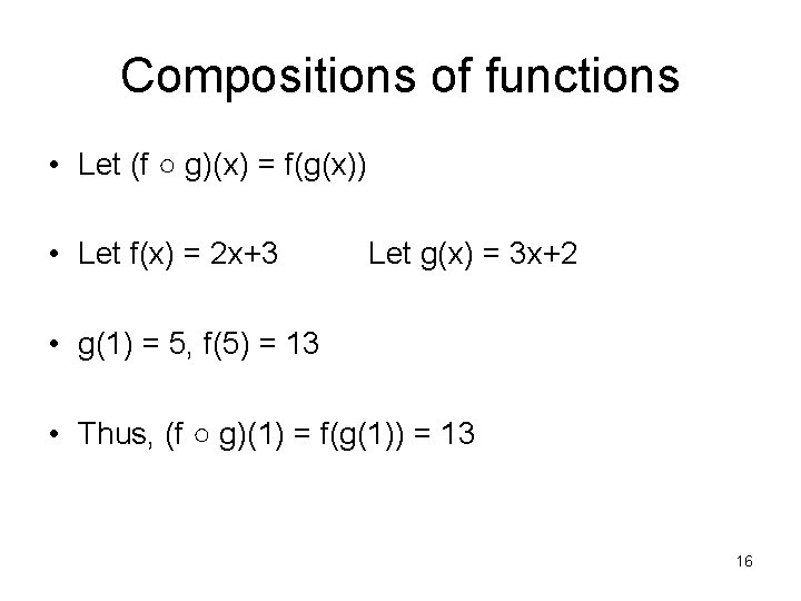 Compositions of functions • Let (f ○ g)(x) = f(g(x)) • Let f(x) =