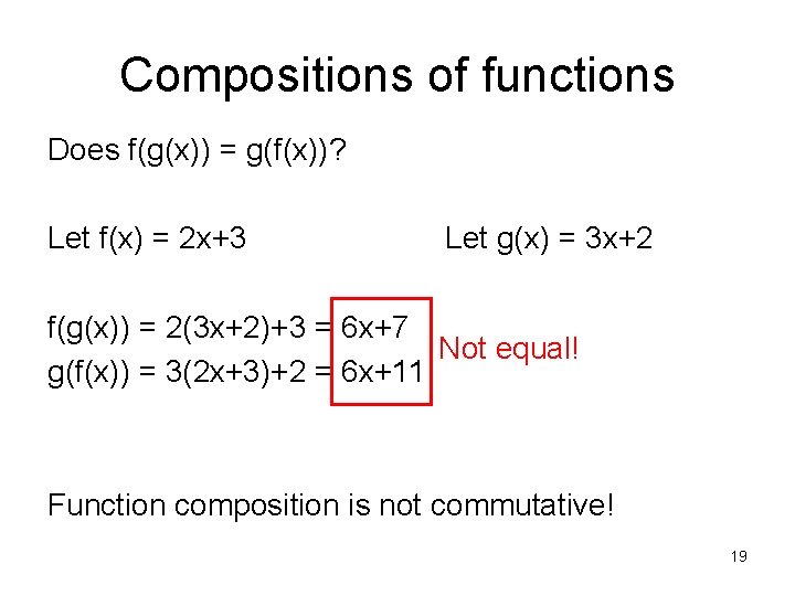 Compositions of functions Does f(g(x)) = g(f(x))? Let f(x) = 2 x+3 Let g(x)