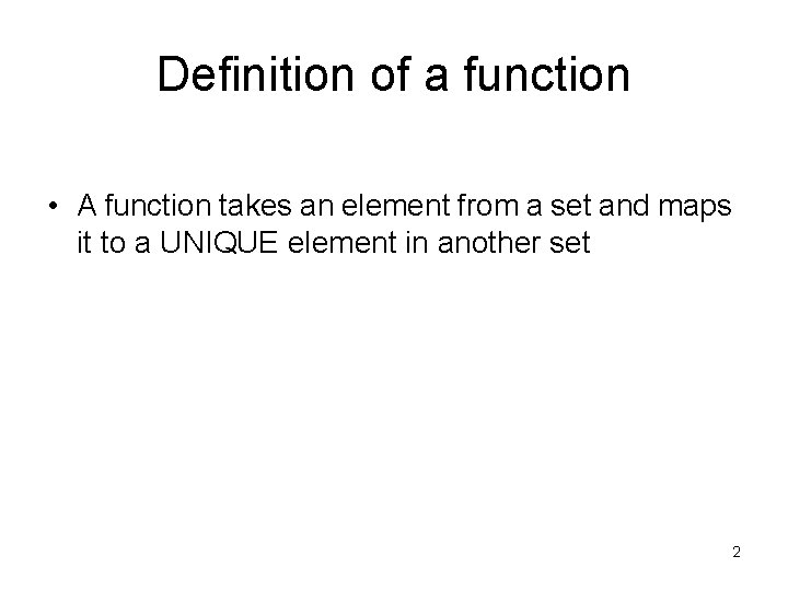 Definition of a function • A function takes an element from a set and