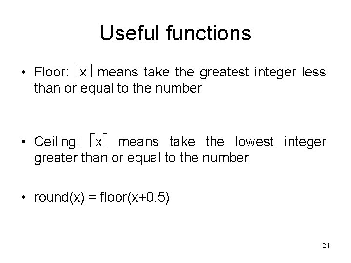 Useful functions • Floor: x means take the greatest integer less than or equal